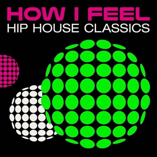 How I Feel Hip House Classics (2024)