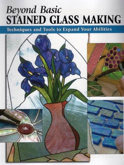 Beyond Basic Stained Glass Making: Techniques and Tools to Expand Your Abilities