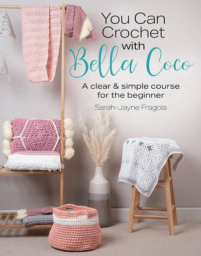 You Can Crochet with Bella Coco: A clear & simple course for the beginner