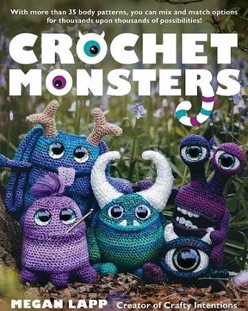 Crochet Monsters: With more than 35 body patterns and options for horns, limbs, antennae and so much more, you can mix and match options for thousands