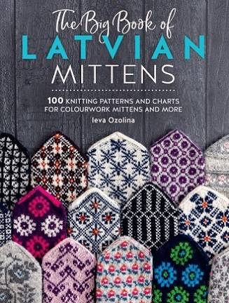 The Big Book of Latvian Mittens: 100 Knitting patterns for colourful Latvian mittens