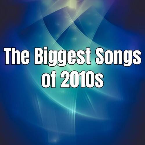 The Biggest Songs of 2010s (2024)