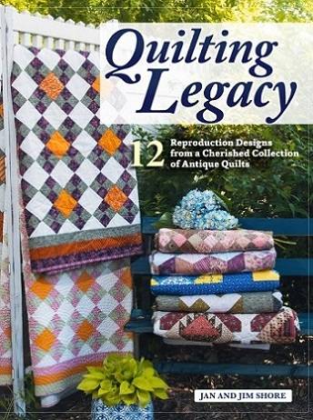 Quilting Legacy: 12 Reproduction Designs from a Cherished Collection of Antique Quilts