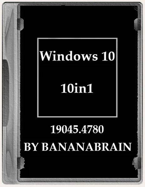 Windows 10 (10in1) 22H2 10.0.19045.4780 x64 by BananaBrain (Ru/2024)