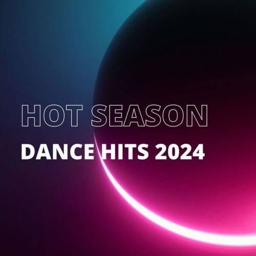 Hot Season Dance Hits 2024 (2024)