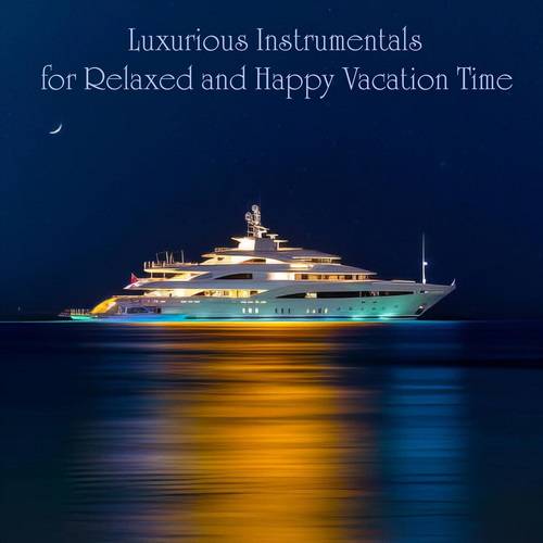 Luxurious Instrumentals for Relaxed and Happy Vacation Time (2024) FLAC