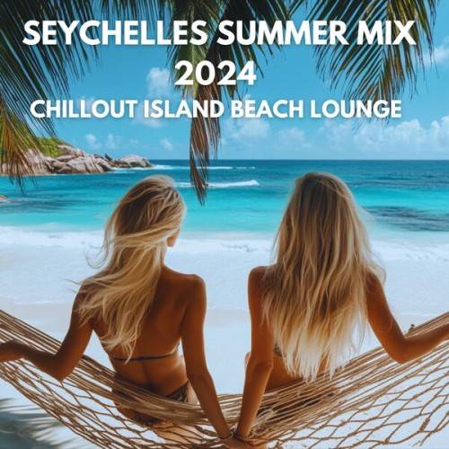 Seychelles Summer Mix 2024 Chillout Island Beach Lounge (2024) FLAC