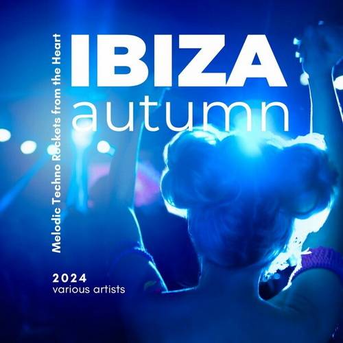 Ibiza Autumn 2024 (Melodic Techno Rockets from the Heart) (2024) FLAC