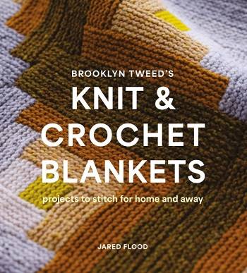 Brooklyn Tweed's Knit and Crochet Blankets: Projects to Stitch for Home and Away