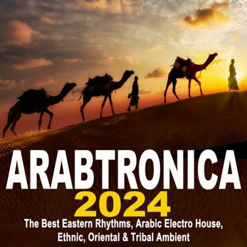 Arabtronica 2024 - The Best Eastern Rhythms (2024) FLAC