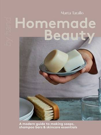 Homemade Beauty: A modern guide to making soaps, shampoo bars & skincare essentials