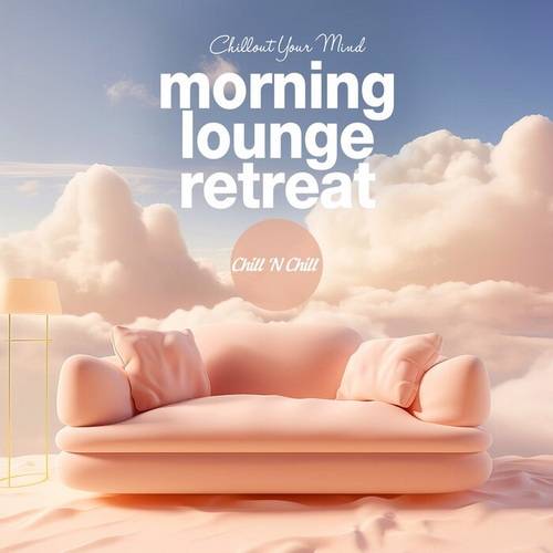 Morning Lounge Retreat Chillout Your Mind (2024) FLAC