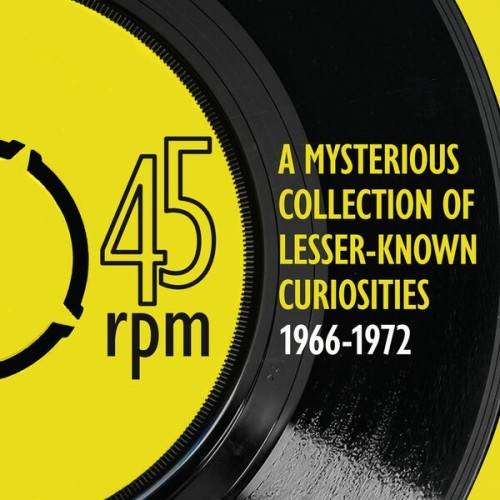 45rpm A mysterious collection of lesser–known curiosities 1966 to 1972 (2024)