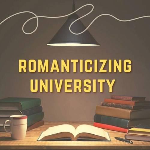 Romanticizing University (2024)