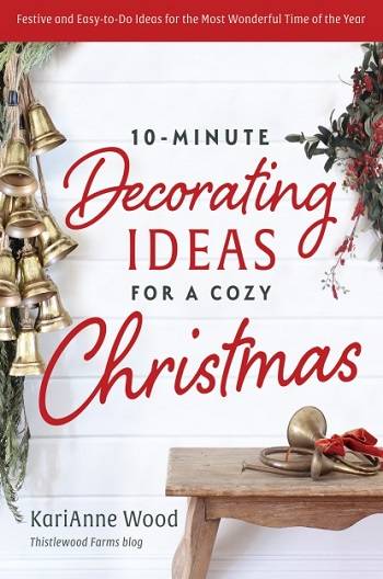 10-Minute Decorating Ideas for a Cozy Christmas: Festive and Easy-to-Do Ideas for the Most Wonderful Time of the Year