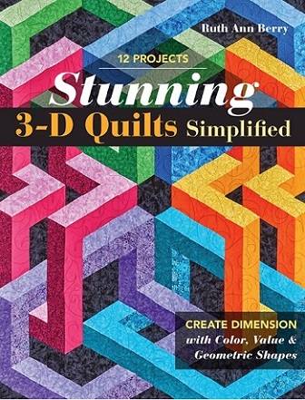 Stunning 3-D Quilts Simplified: Create Dimension with Color, Value & Geometric Shapes