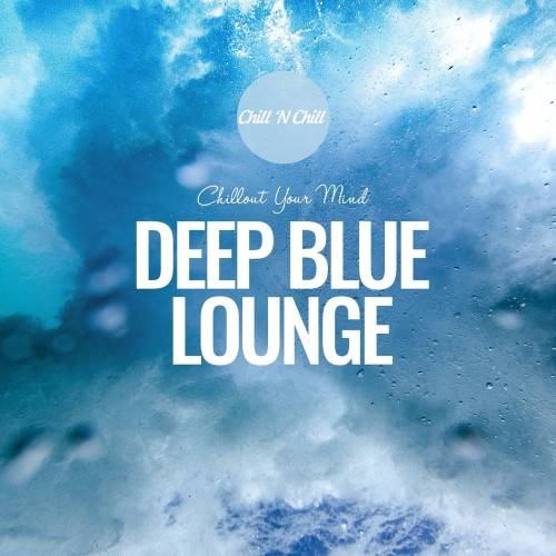 Deep Blue Lounge Chillout Your Mind (2024) FLAC