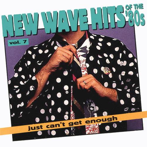 Just Cant Get Enough New Wave Hits Of The 80s Vol. 7 (1994) FLAC