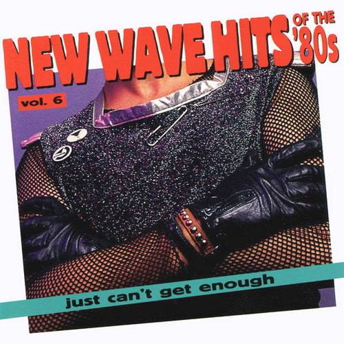 Just Cant Get Enough New Wave Hits Of The 80s Vol. 6 (1994) FLAC