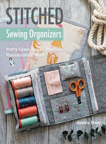 Stitched Sewing Organizers: Pretty Cases, Boxes, Pouches, Pincushions & More