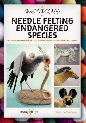 A Masterclass in needle felting endangered species: Methods and techniques to take your needle felting to the next level